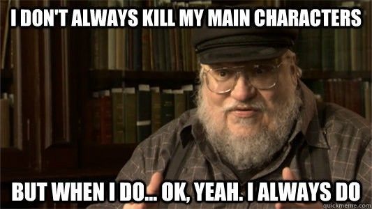 Author George R.R. Martin will always kill off your favorite characters, count on it