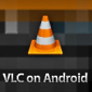 VLC Available for Android