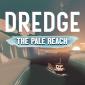 DREDGE – The Pale Reach DLC – Yay or Nay (PC)