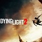 Dying Light 2 No Longer Launches in 2021